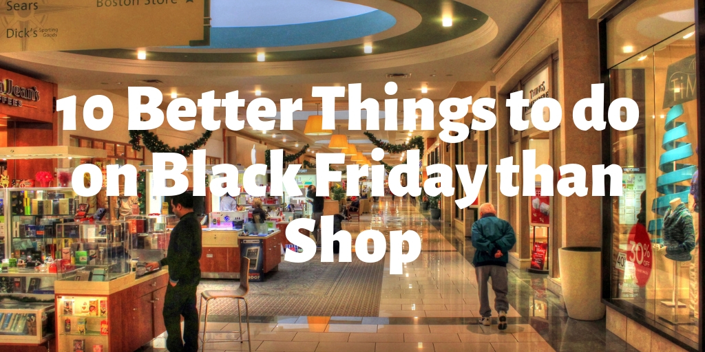 Black Friday has become an event unlike any other. Throngs of desperate shoppers rush around and elbow eachother in long lines, before the sun rises in freezing weather - just to wate their money. We cannot think of anything less enjoyable to do with your time off, let alone the holidays. Here is a list of 10 better things to do on Black Friday other then shopping.